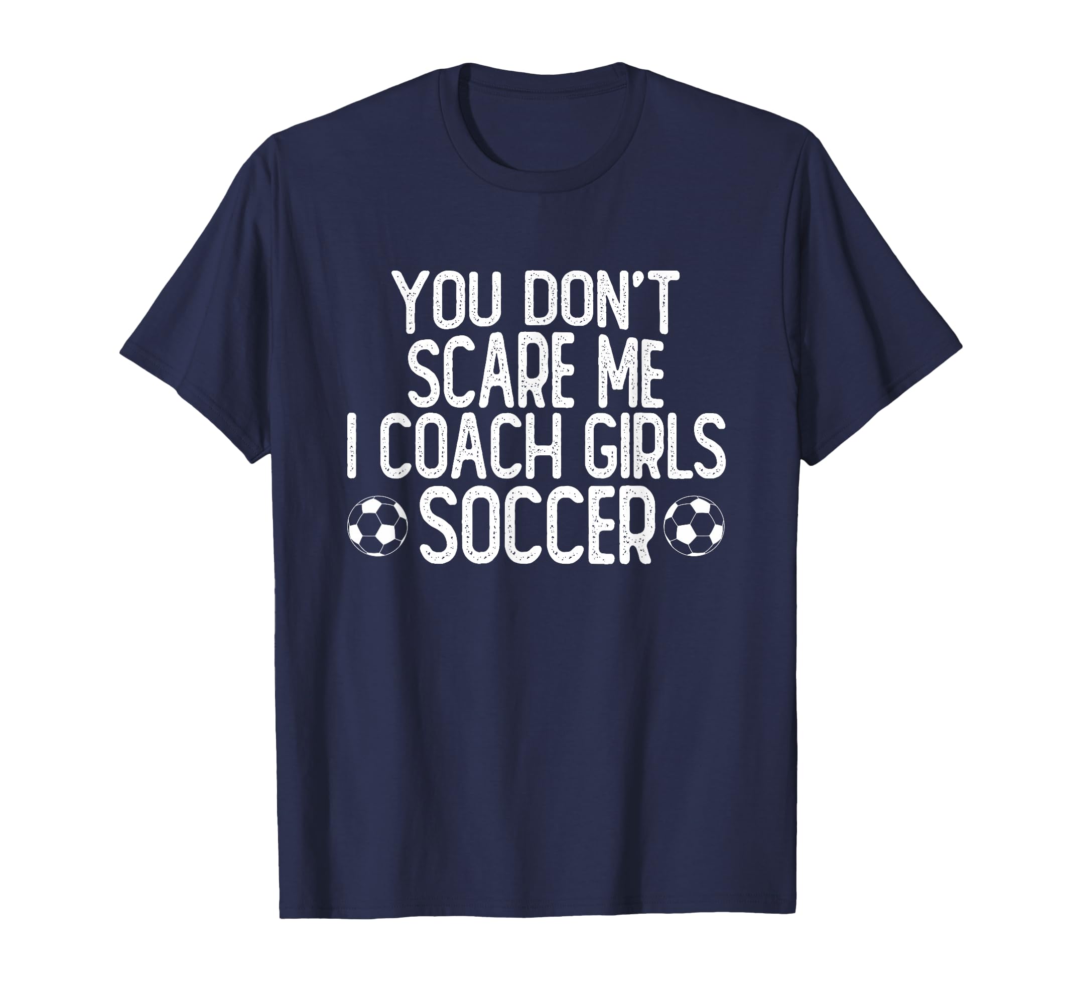 You Dont Scare Me I Coach Soccer T-Shirt - Unique Graphic Unisex