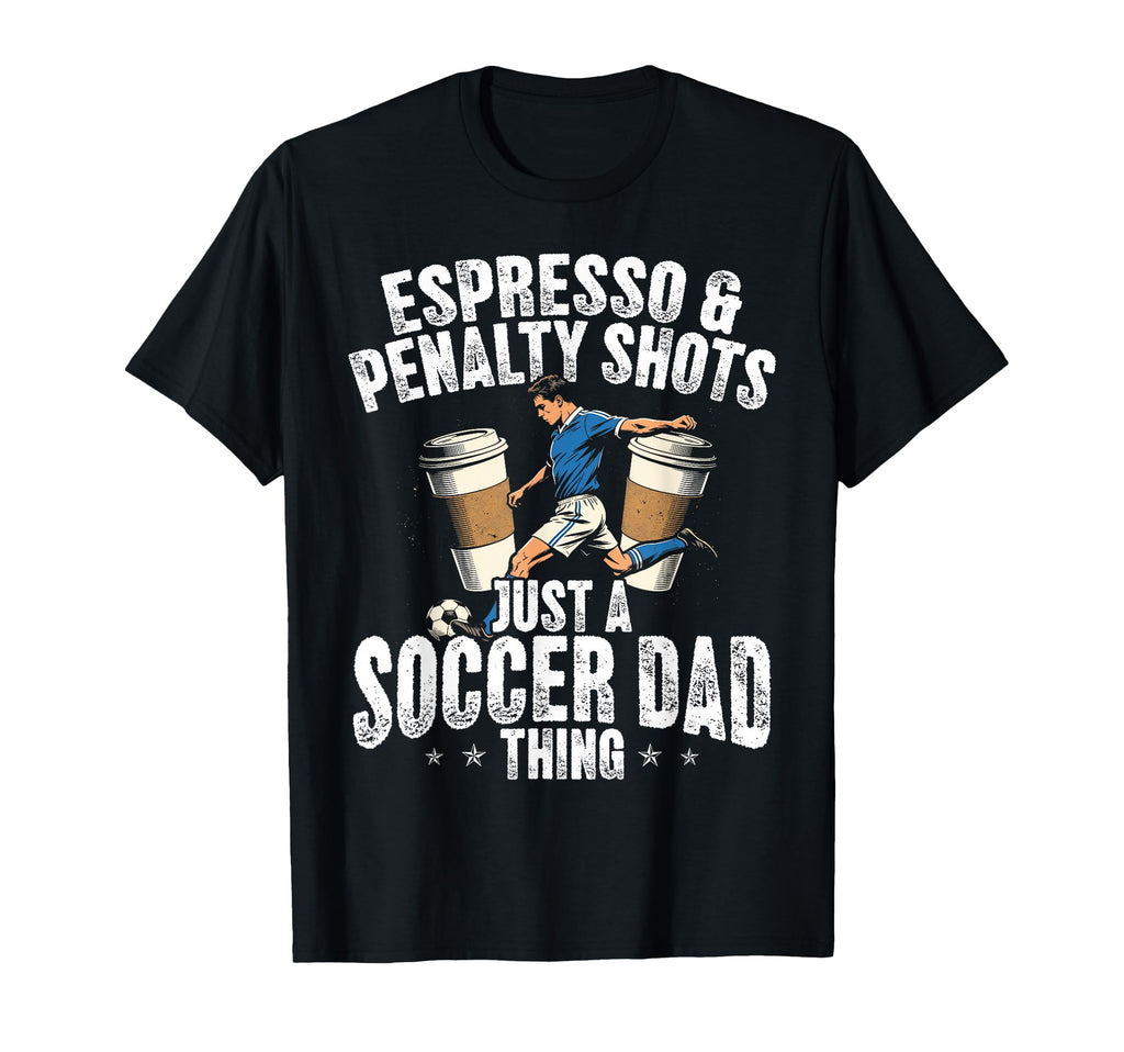 Soccer Dad Thing Coffee Lover T-Shirt - Casual Everyday Wear Men Women
