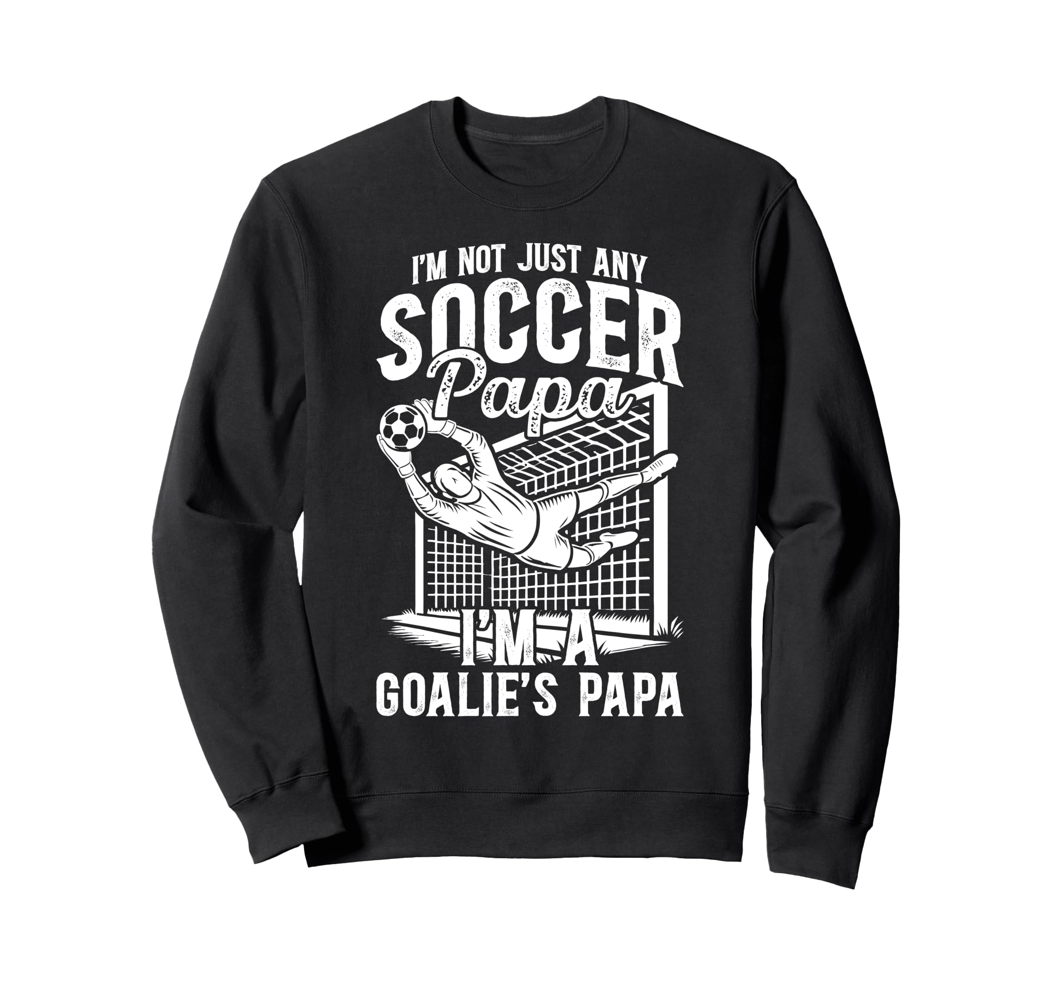 Im Soccer Goalie Papa Soccer Sweatshirt - Casual Everyday Wear for Adults