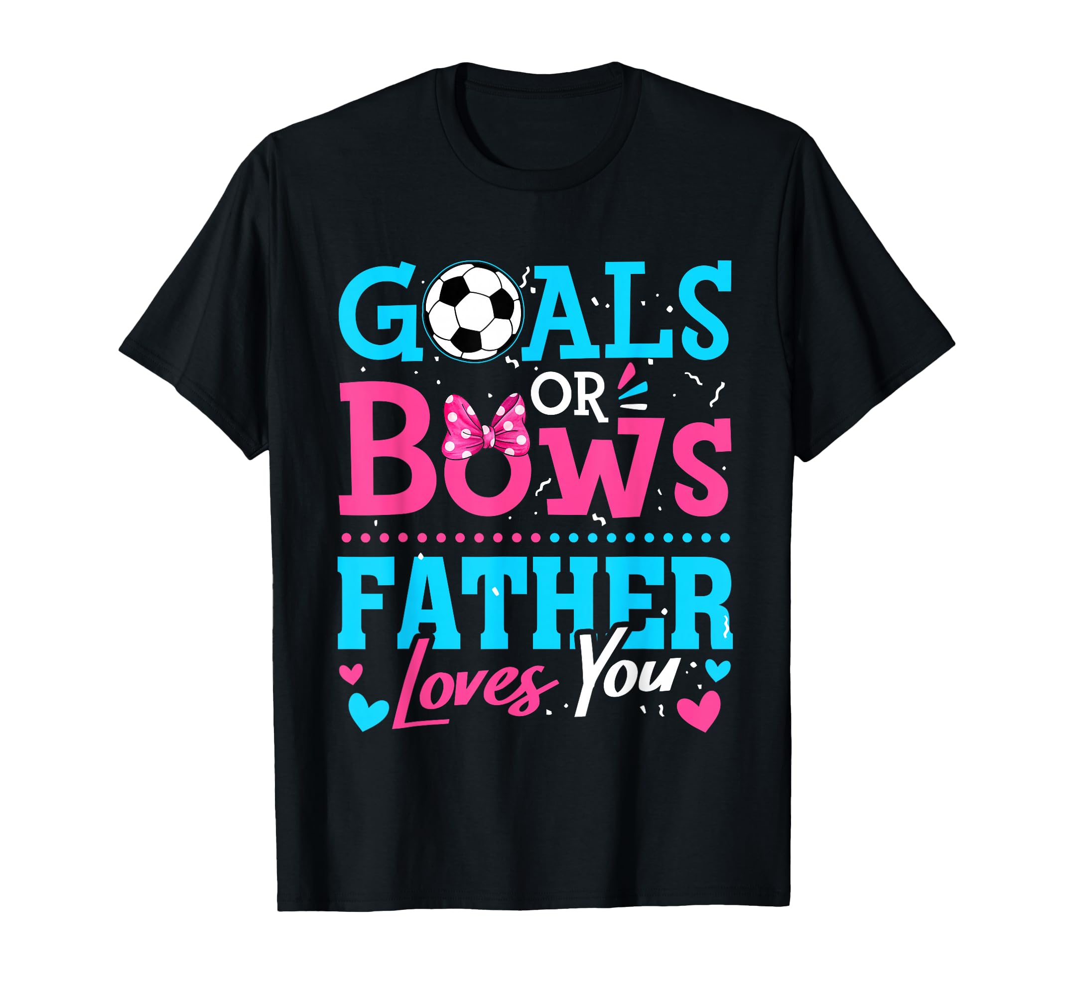 Goals Or Bows Father Loves You T-Shirt - Aesthetic Graphic for Adults