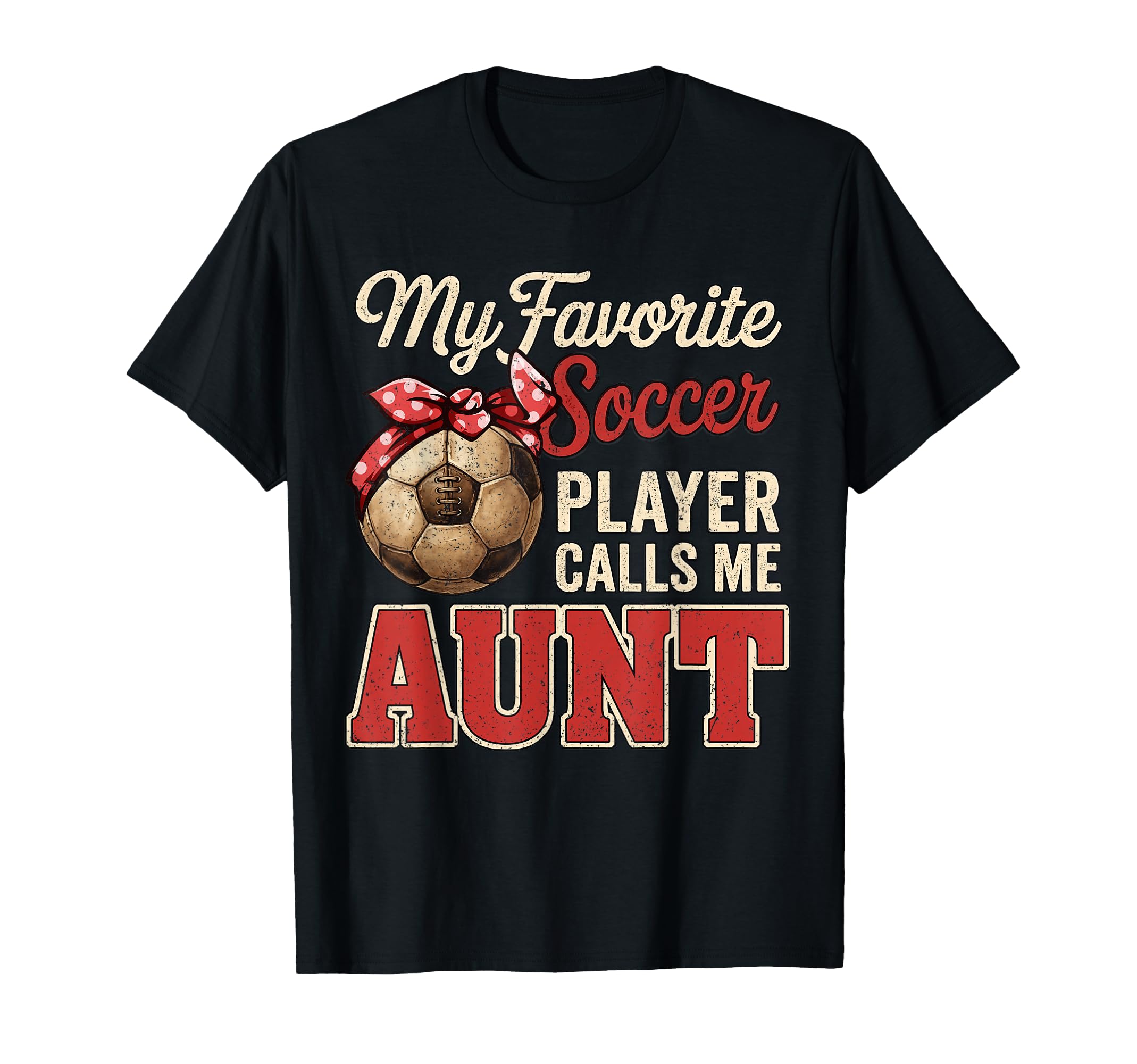 My Favorite Soccer Player Calls Me Aunt T-Shirt - Novelty Apparel Unisex