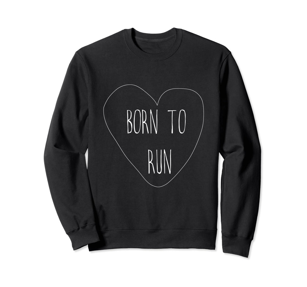 Born To Run Sweatshirt - Unique Graphic Men Women