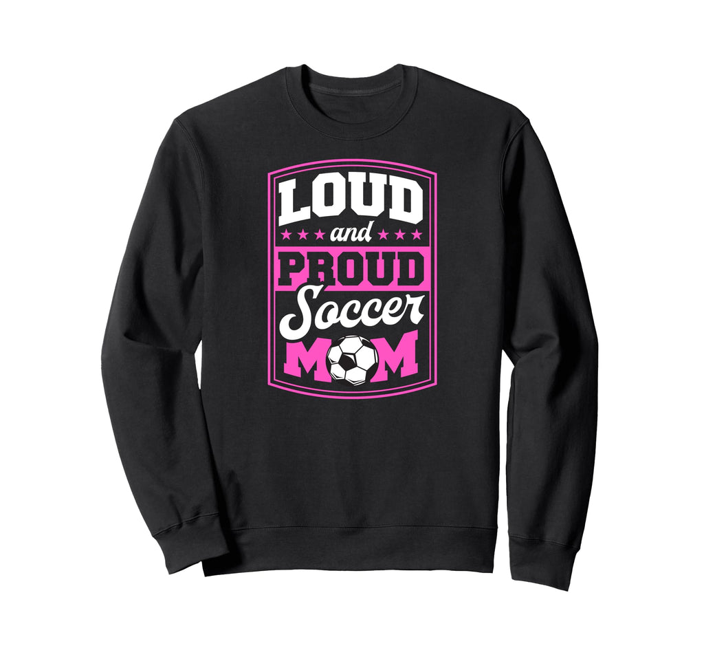 Loud And Proud Soccer Mom Soccer Sweatshirt - Streetwear Style for Adults