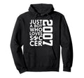 2007 Just Who Loves Soccer 19Th Birthday Hoodie - Novelty Apparel Men Women