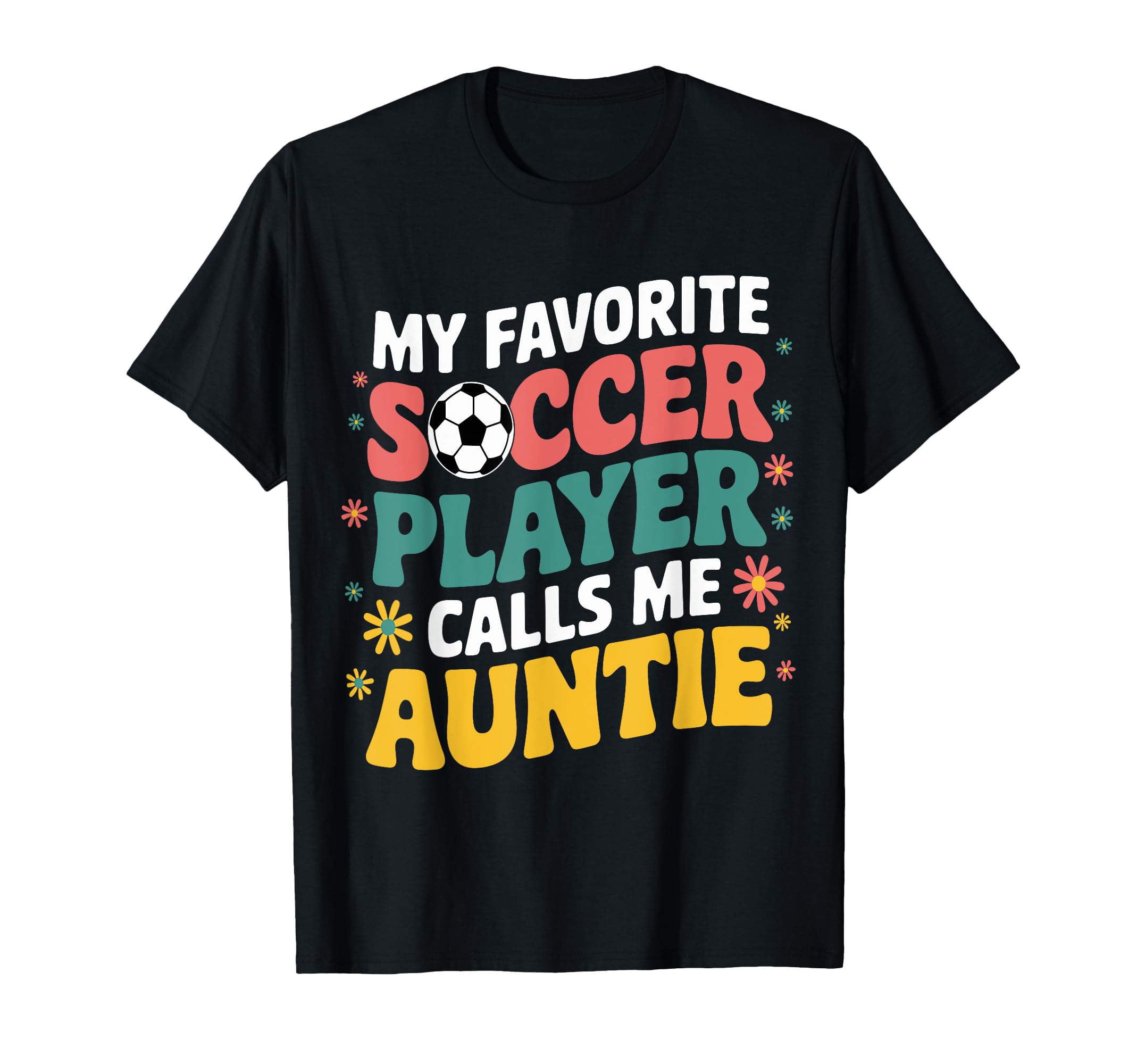 My Favorite Soccer Player Calls Me Auntie T-Shirt - Novelty Apparel Unisex