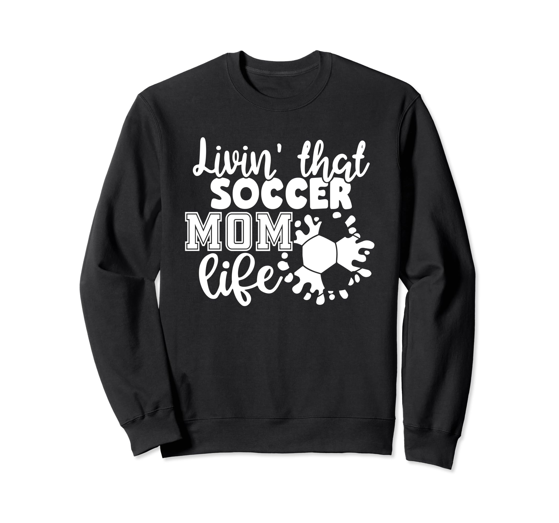 Livin That Soccer Mom Life Funny Sports Sweatshirt - Graphic Print Unisex