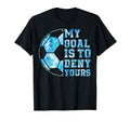 Soccer My Goal Is To Deny Yours Goalie T-Shirt - Trendy Graphic for Adults