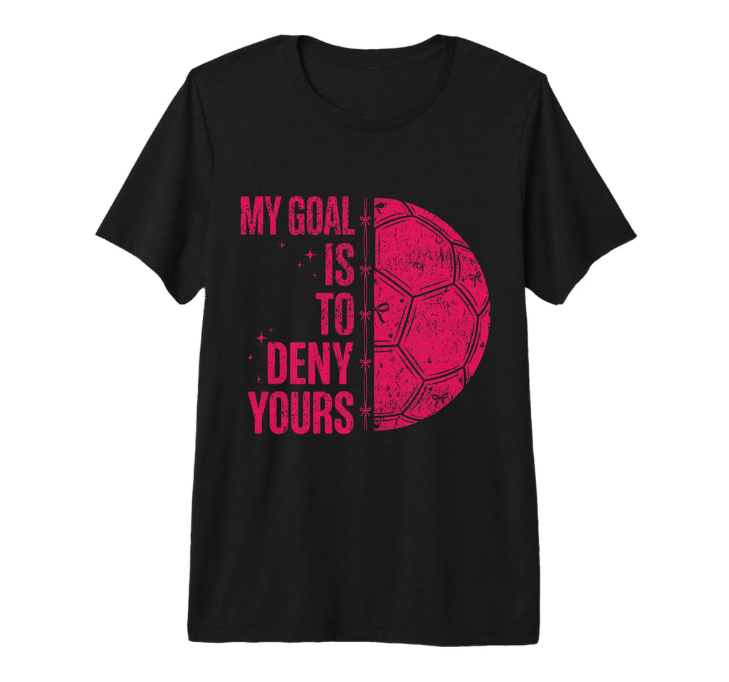 My Goal Is To Deny Yours Soccer Goalie T-Shirt - Trendy Graphic Unisex