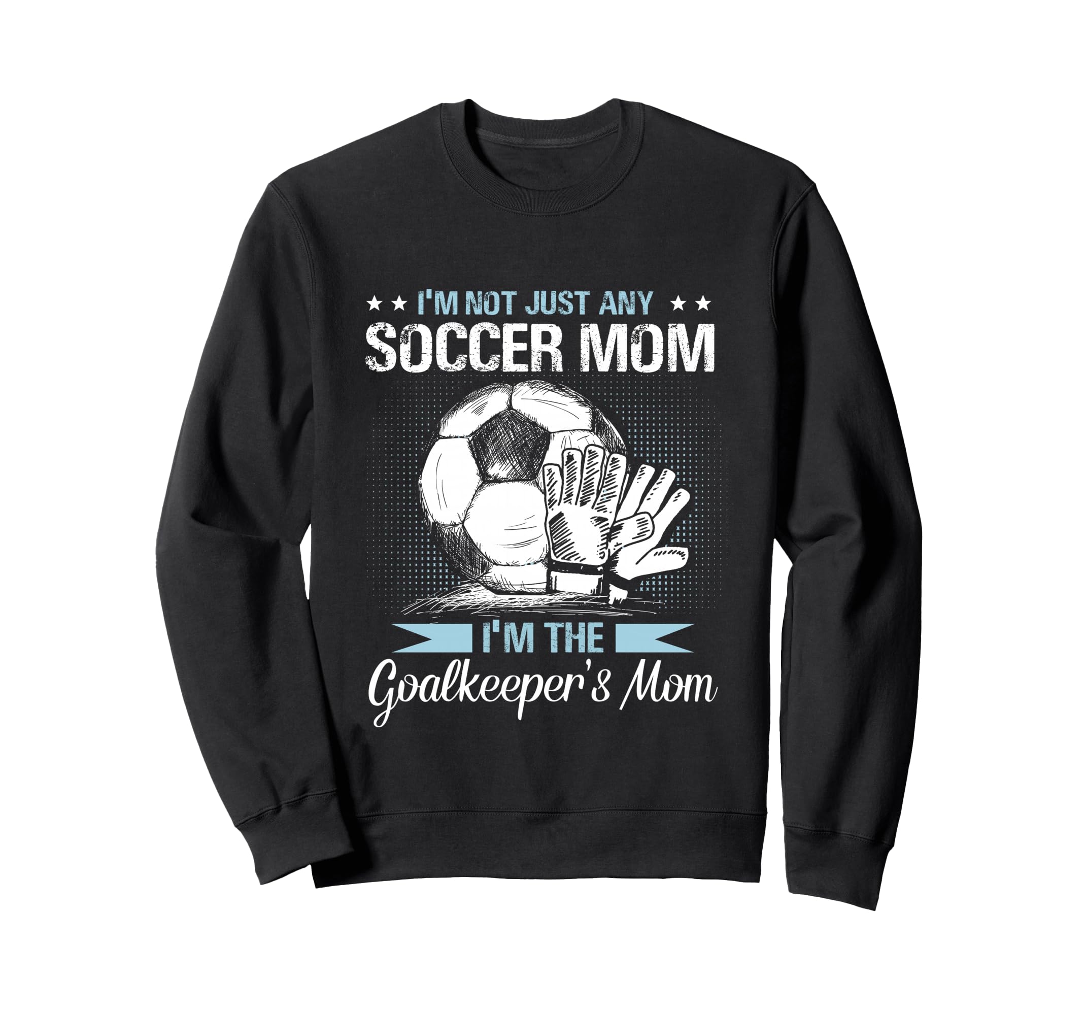 Goalkeeper Mom Soccer Goalie Mama Sweatshirt - Unique Graphic for Adults