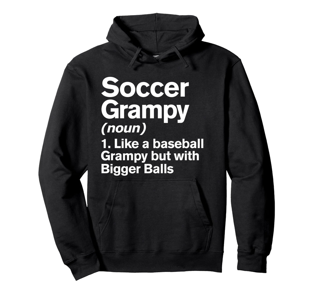 Soccer Grampy Definition Funny Bigger Balls Hoodie - Graphic Print Unisex