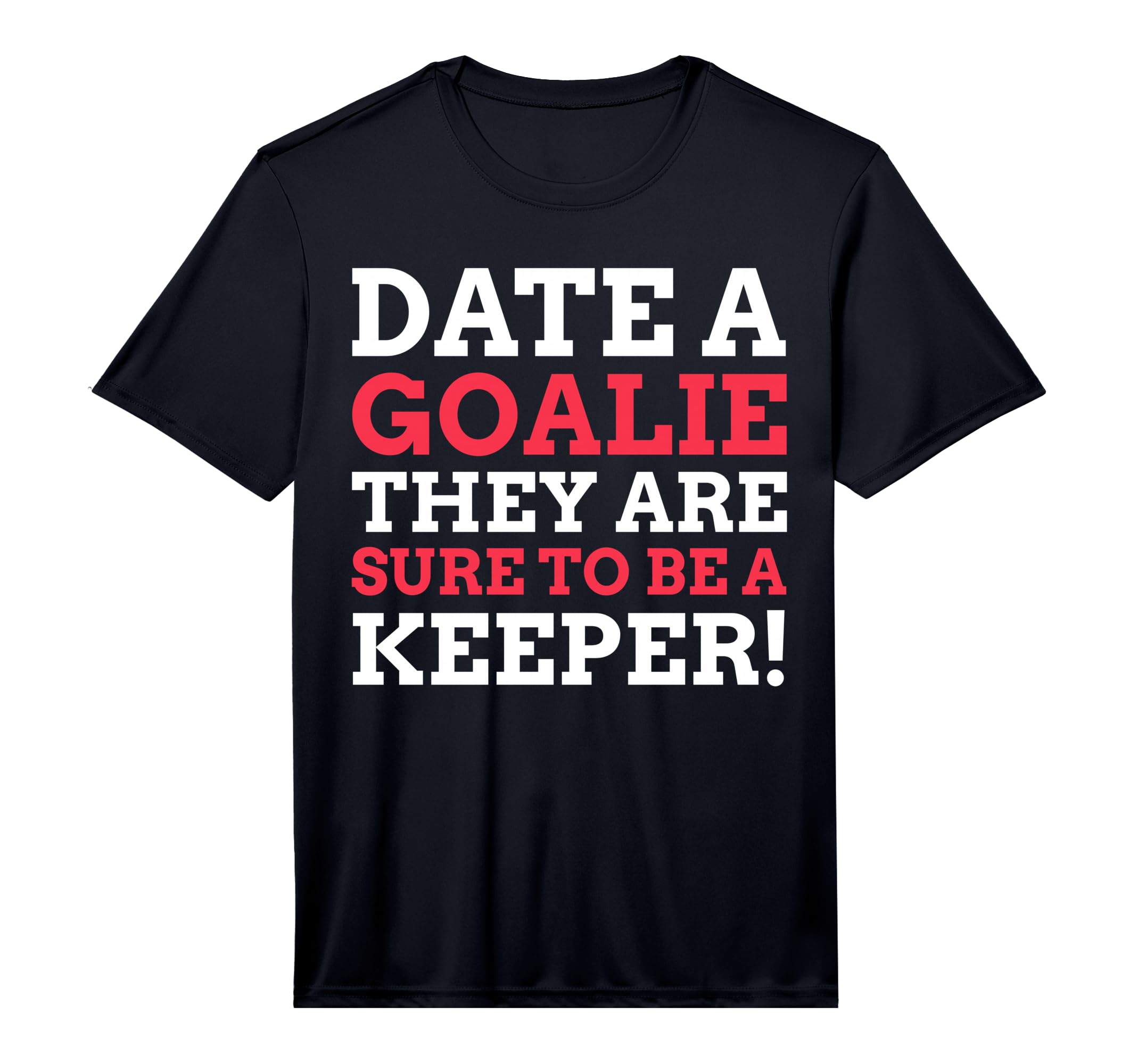 Mens Date Goalie They Are Sure To Be T-Shirt - Streetwear Style Unisex