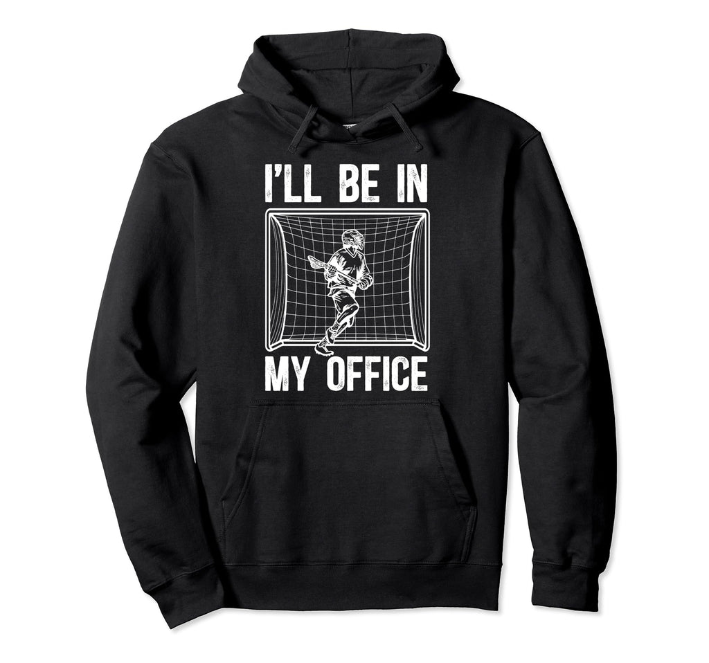 Ill Be My Office Lacrosse Hoodie - Casual Everyday Wear Men Women