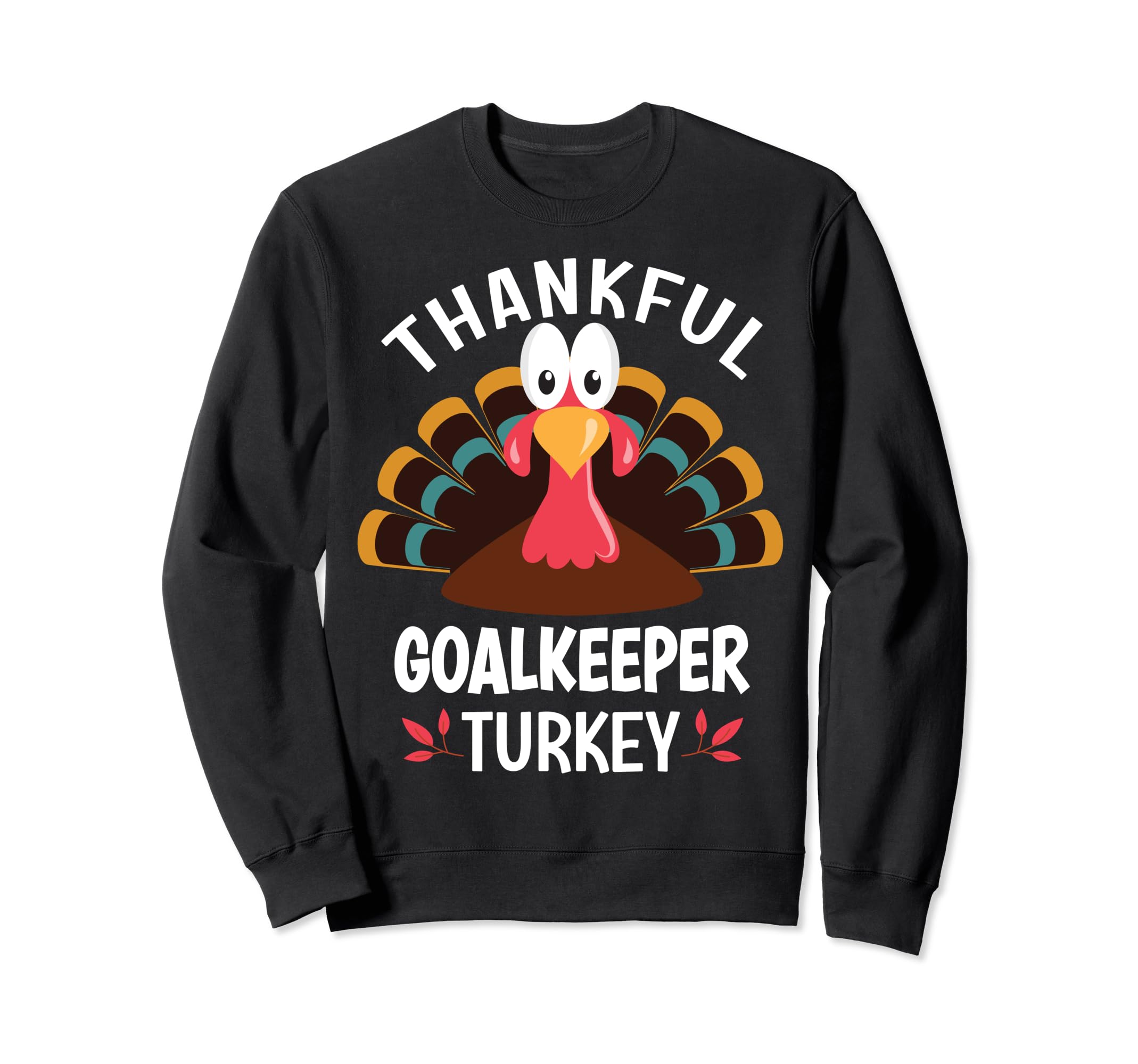 Thankful Goalkeeper Turkey Funny Sweatshirt - Streetwear Style Men Women
