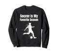 Soccer Is My Favorite Season Sweatshirt - Graphic Print for Adults