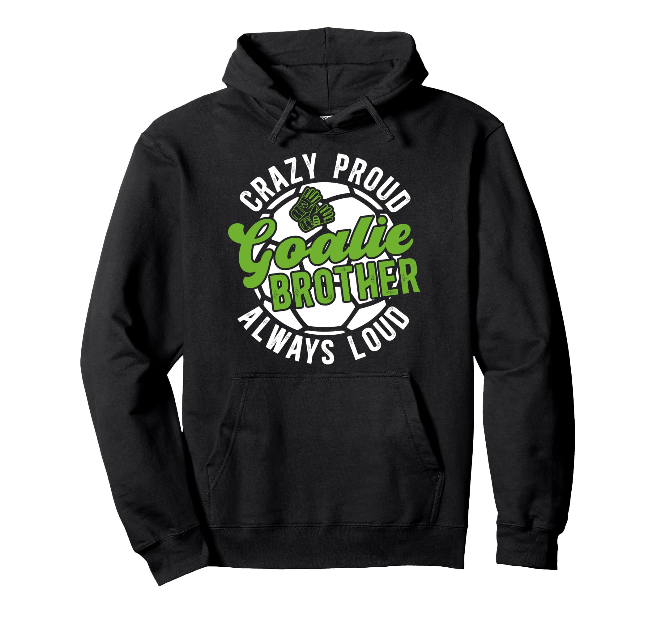 Crazy Proud Soccer Goalie Brother Soccer Hoodie - Unique Graphic Unisex