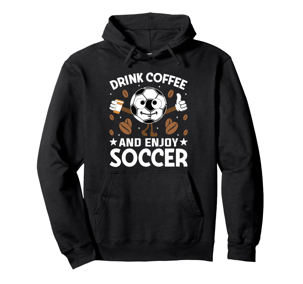 Drink Coffee Enjoy Soccer Funny Football Hoodie - Trendy Graphic Unisex