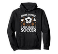 Drink Coffee Enjoy Soccer Funny Football Hoodie - Trendy Graphic Unisex