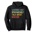 Funny Soccer Coach Warning May Talk Hoodie - Fun Novelty Design Men Women