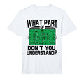 What Part Dont You Understand Funny T-Shirt - Streetwear Style Unisex