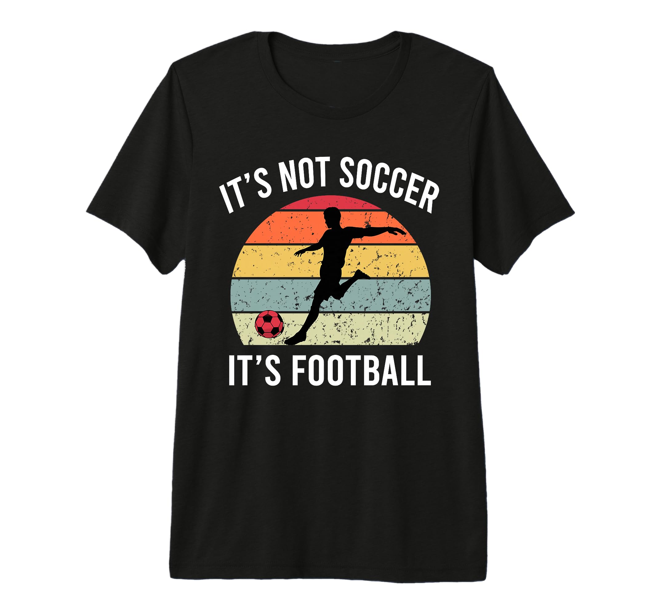 Its Not Soccer Its Football Funny T-Shirt - Custom Art Print Unisex