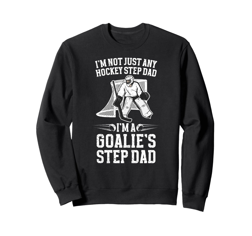 Im Hockey Goalie Step Dad Hockey Sweatshirt - Custom Art Print Men Women