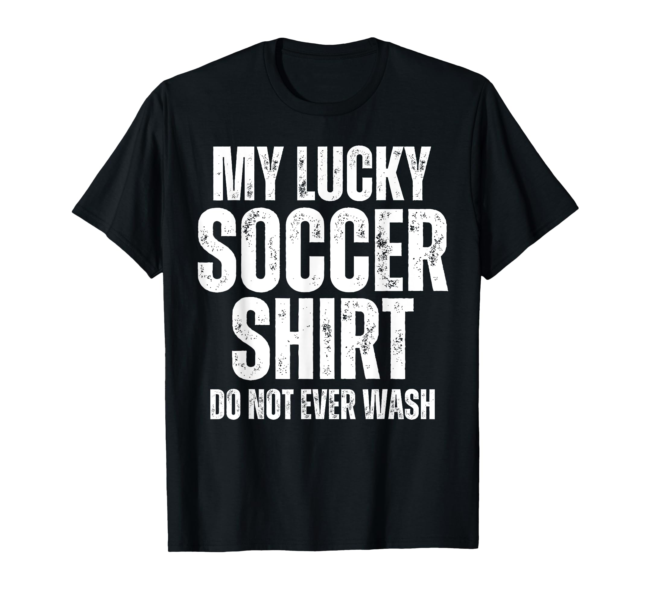 My Lucky Soccer Do Not Ever Wash T-Shirt - Casual Everyday Wear for Adults