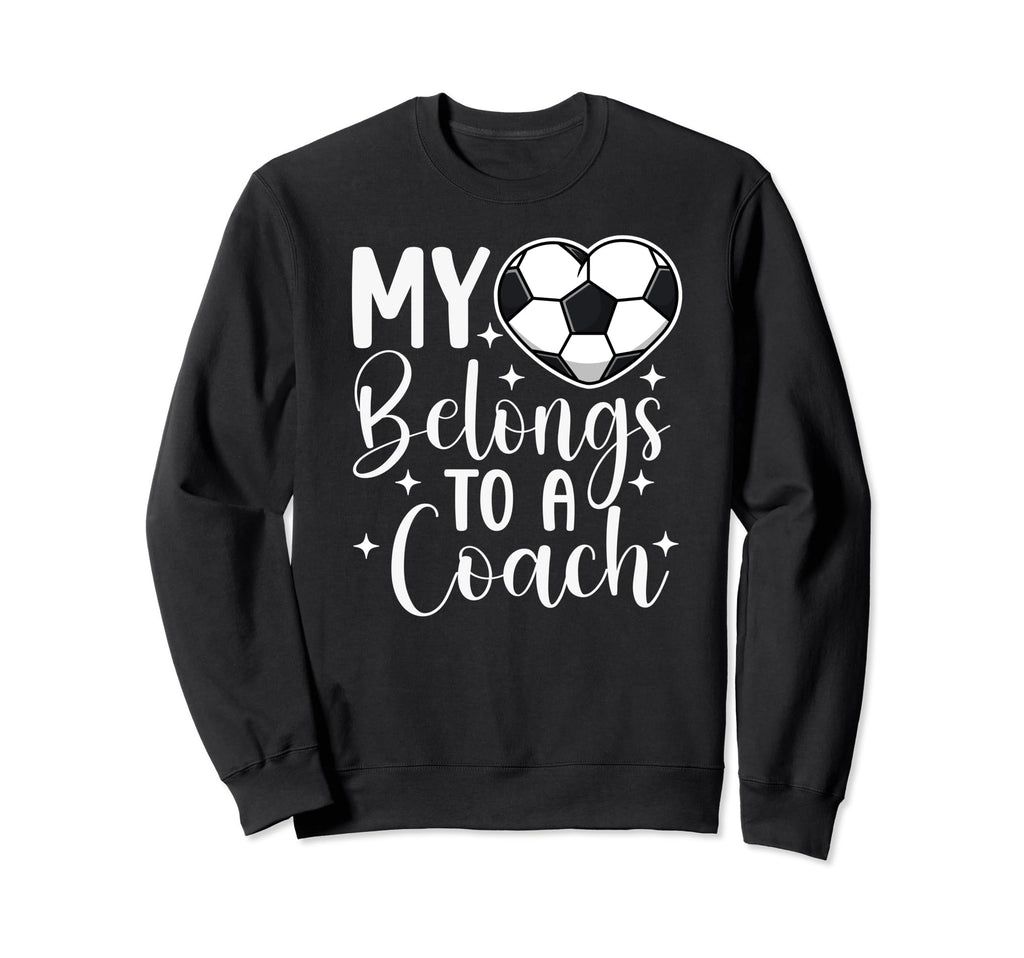 My Heart Belongs To Soccer Coach Sweatshirt - Casual Everyday Wear Unisex