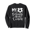 My Heart Belongs To Soccer Coach Sweatshirt - Casual Everyday Wear Unisex