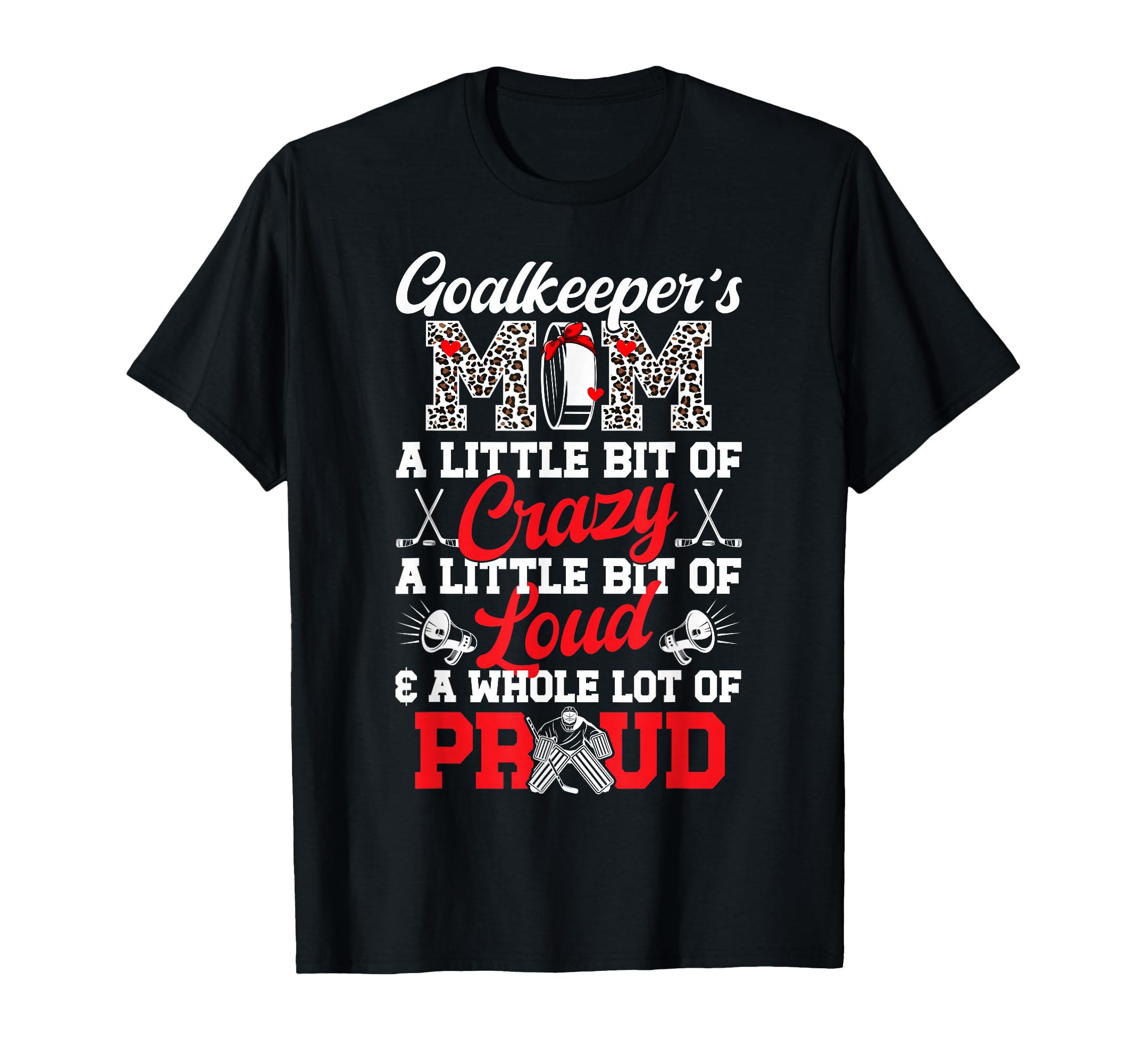Hockey Goalkeeper Mom Crazy Loud Ice T-Shirt - Novelty Apparel for Adults
