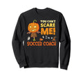 Halloween You Cant Scare Soccer Coach Sweatshirt - Graphic Print Men Women