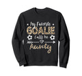 My Favorite Goalie Calls Me Sweatshirt - Fun Novelty Design for Adults
