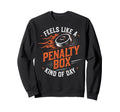 Feels Like Penalty Box Kind Day Sweatshirt - Unique Graphic for Adults