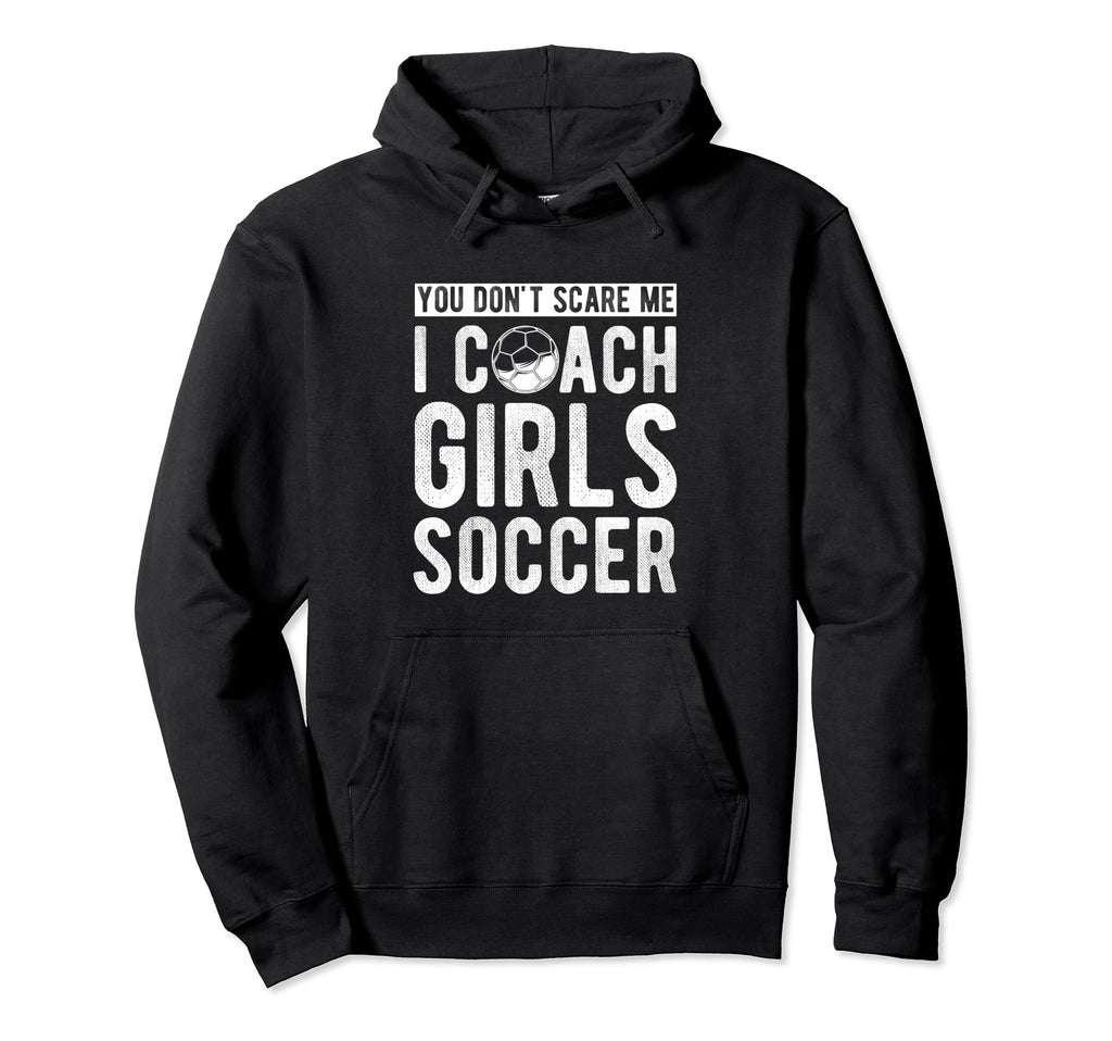 You Dont Scare Me I Coach Soccer Coach Hoodie - Novelty Apparel for Adults