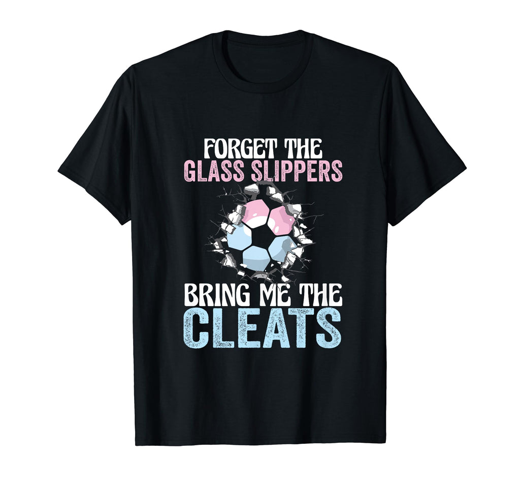 Forget Glass Slippers Bring Me Cleats T-Shirt - Aesthetic Graphic Unisex