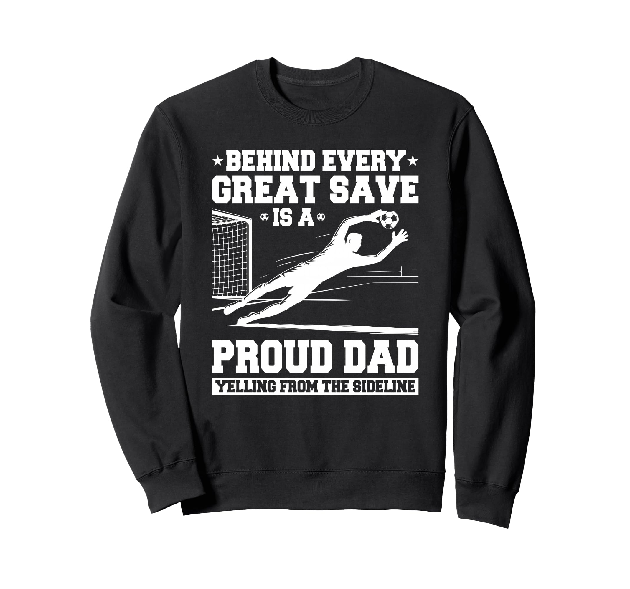 Behind Every Great Save Is Dad Soccer Sweatshirt - Graphic Print Men Women