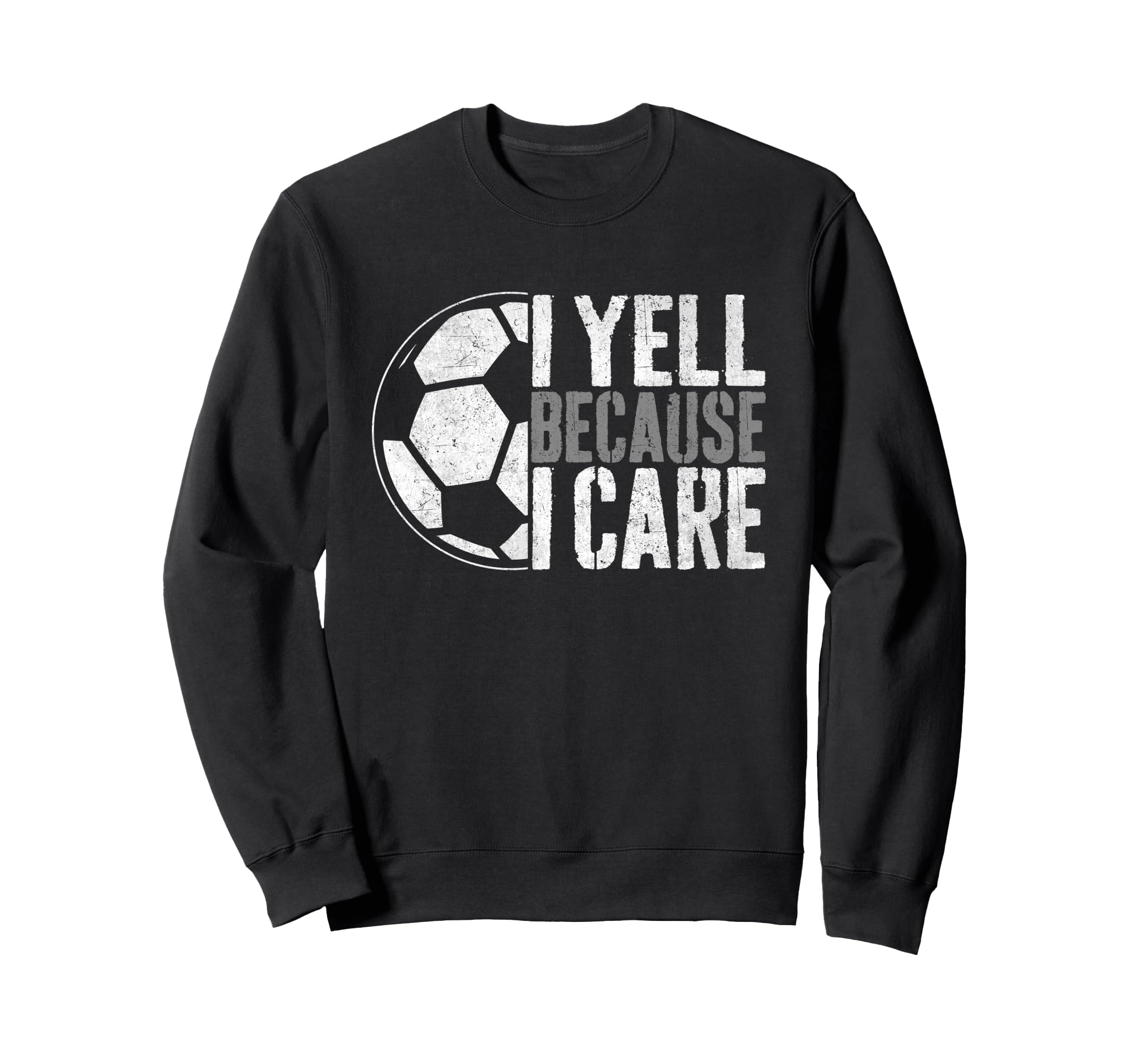 I Yell Because I Care Soccer Parent Sweatshirt - Graphic Print for Adults