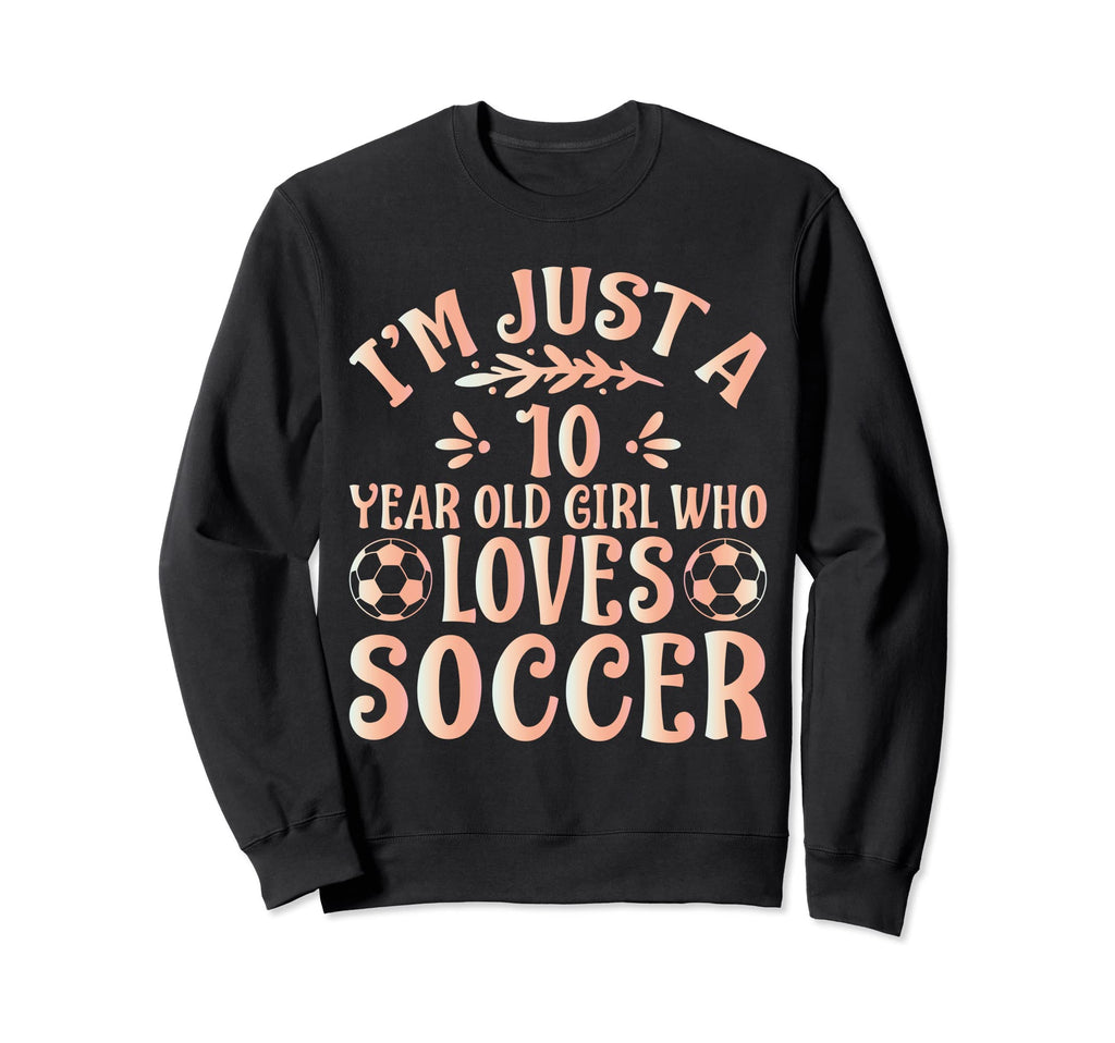 Soccer Lover Im Just 10 Year Old Sweatshirt - Minimalist Print Men Women