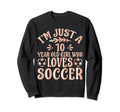 Soccer Lover Im Just 10 Year Old Sweatshirt - Minimalist Print Men Women