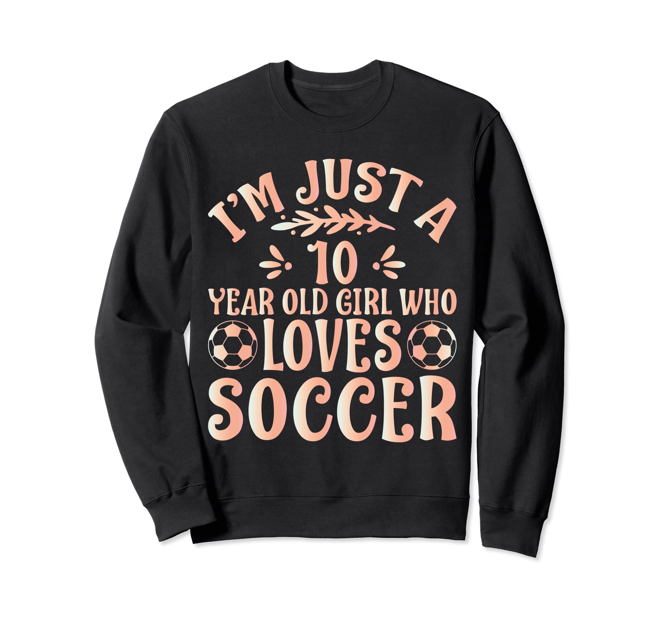Soccer Lover Im Just 10 Year Old Sweatshirt - Minimalist Print Men Women