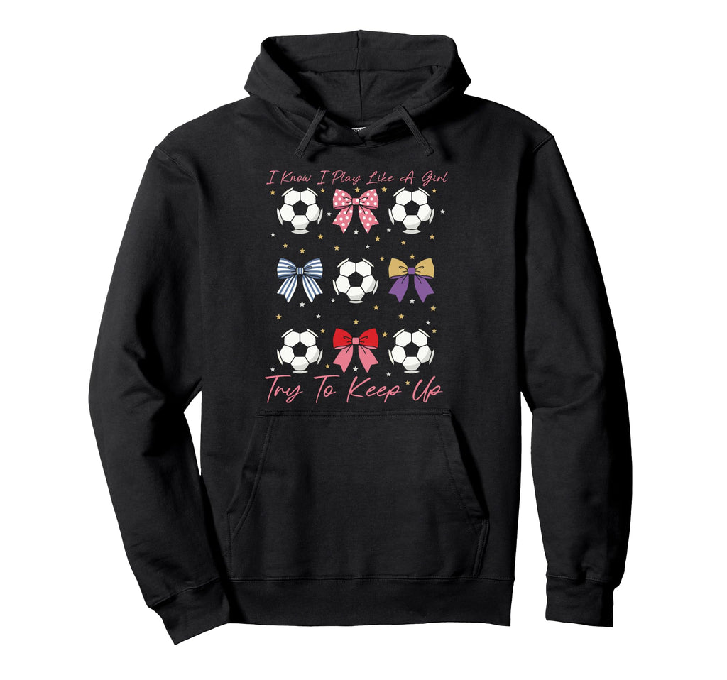 I Know I Play Like Try To Keep Up Bow Soccer Hoodie - Unique Graphic Unisex