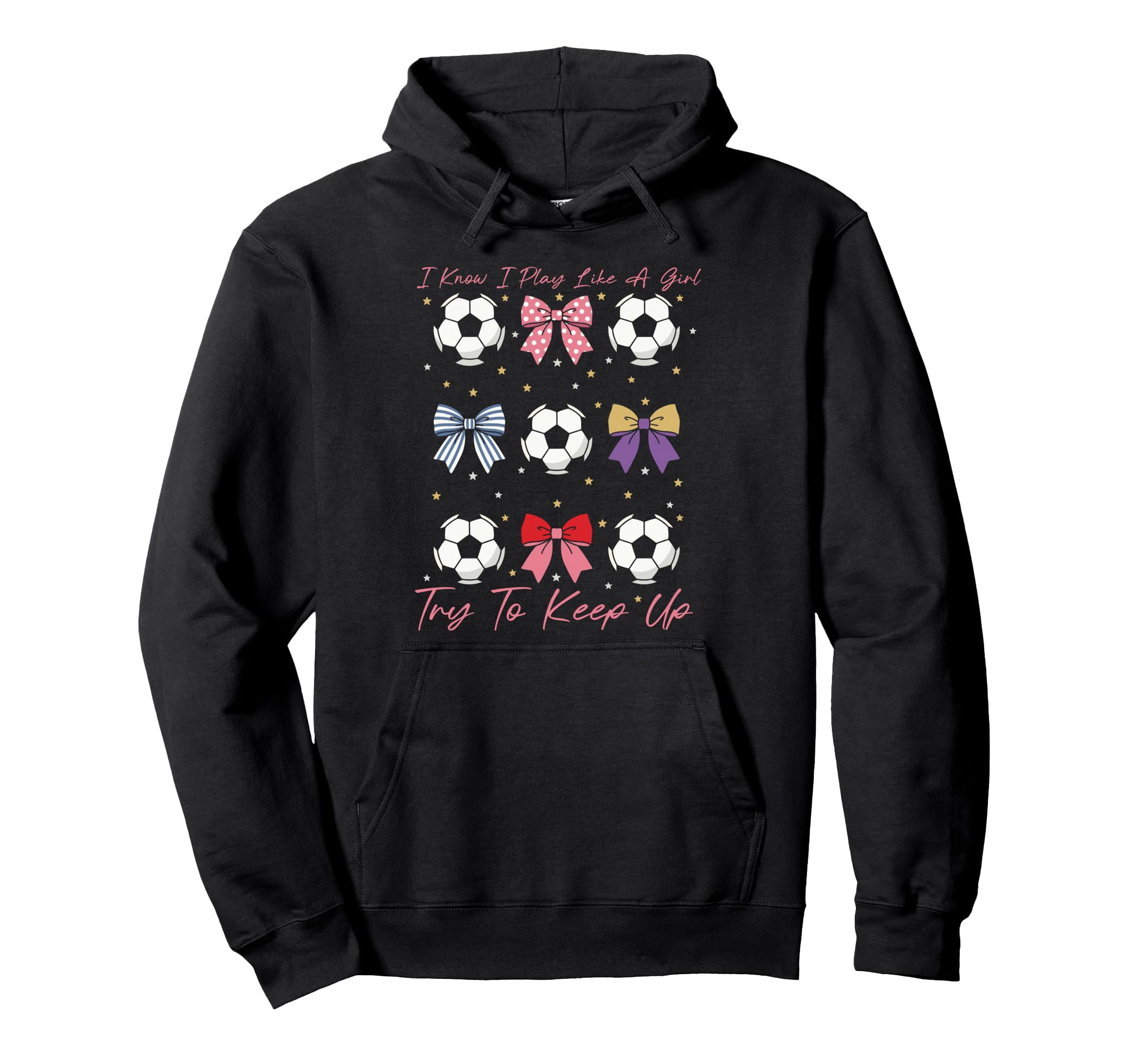 I Know I Play Like Try To Keep Up Bow Soccer Hoodie - Unique Graphic Unisex