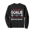 My Favorite Goalie Calls Me Grand Sweatshirt - Casual Everyday Wear Unisex