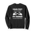 Your Feet Are Fast But My Hands Sweatshirt - Minimalist Print for Adults