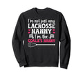 Im Lacrosse Goalie Nanny Sweatshirt - Fun Novelty Design Men Women
