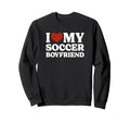 I Love My Soccer Boyfriend Sweatshirt - Aesthetic Graphic for Adults