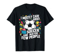 I Mostly Care About Soccer Funny Soccer T-Shirt - Unique Graphic for Adults