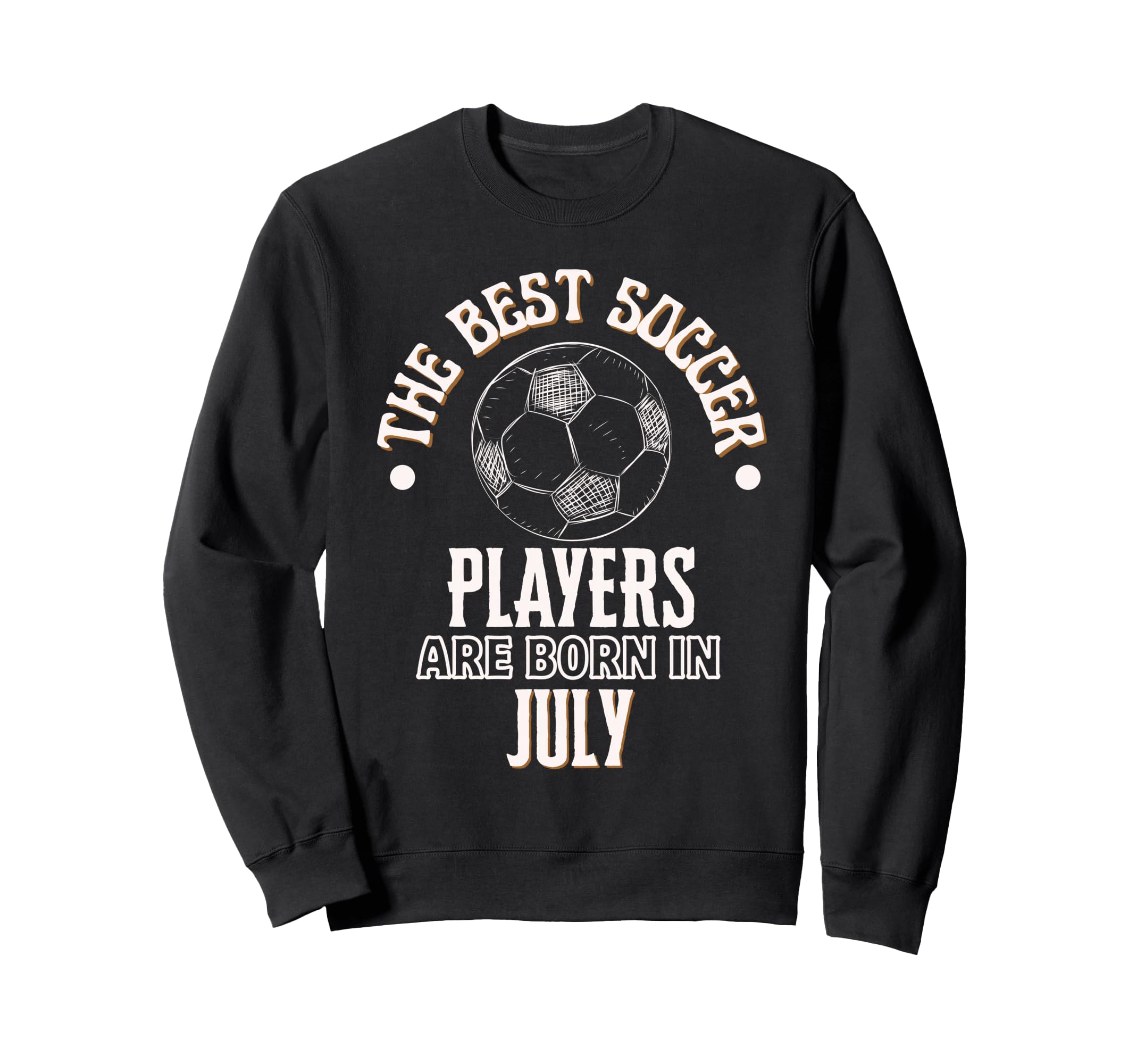 Best Soccer Players Are Born July Sweatshirt - Minimalist Print Unisex