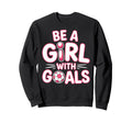 Be Goals Soccer Football Player Game Sweatshirt - Unique Graphic Men Women