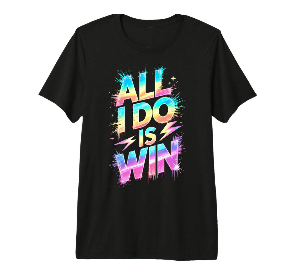 All I Do Is Win Competition Field Day T-Shirt - Fun Novelty Design Unisex