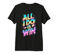 All I Do Is Win Competition Field Day T-Shirt - Fun Novelty Design Unisex